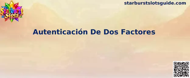 Guía visual sobre Autenticación De Dos Factores para el acceso seguro a Starburst Slots