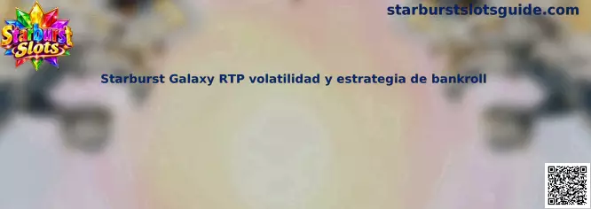 Starburst Galaxy RTP volatilidad y estrategia de bankroll