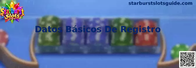 Guía sobre Datos Básicos De Registro en Starburst Slots